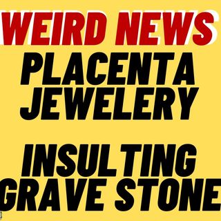 WEIRD NEWS : Placenta Jewelery, Insulting Gravestone, Taco Bell Subscription