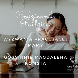 Wyzwania pracującej mamy - gościnnie psycholog Magdalena Komsta