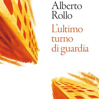 Alberto Rollo "L'ultimo turno di guardia"