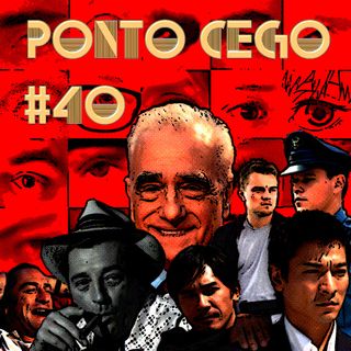 Ponto Cego #40: Scorsese Cinéfilo: Círculo do Medo (1962) e Conflitos Internos (2002)