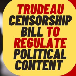 TRUDEAU Online Censorship Bill To Regulate Political Content