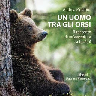 Andrea Mustoni "Un uomo tra gli orsi"