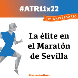 ATR 11x22 - Las interioridades de la élite de un maratón y la consagración de Sevilla