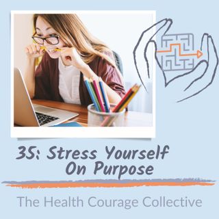 35: Stress Yourself on Purpose