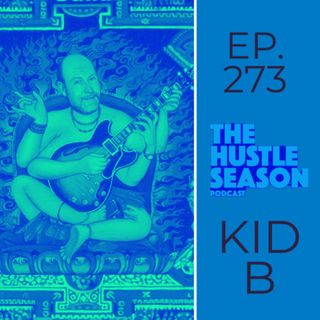 The Hustle Season: Ep. 273 KID B