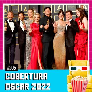 EP 205 - Cobertura do Oscar 2022