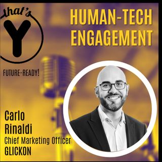 "Human Tech Engagement" con Carlo Rinaldi GLICKON [Future-Ready!]