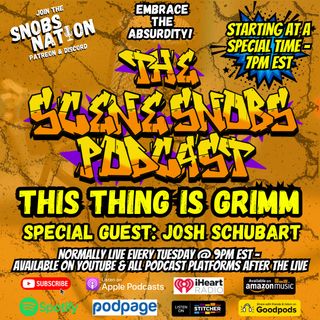 The Scene Snobs Podcast - This Thing Is Grimm