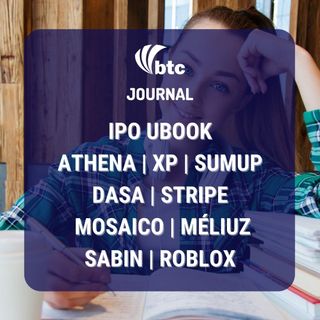 IPO Ubook e Athena | XP, SumUp, Stripe, Mosaico, Sabin e Roblox | BTC Journal 18/03/21