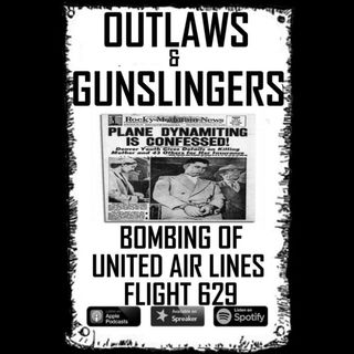 Outlaws & Gunslingers: United Airlines Flight 629 Bombing Part Two