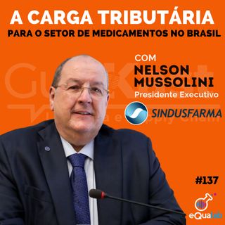 Nelson Mussolini e a Carga tributária para o setor de medicamentos no Brasil com a Sindusfarma