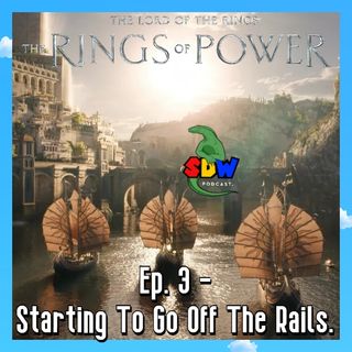 The Rings Of Power: Ep. 3 - Starting To Go Off The Rails