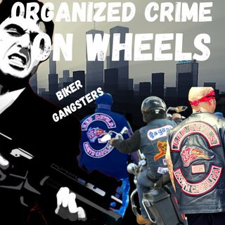 Biker Gangs....Organized Crime on Wheels - Episode 624