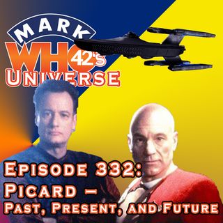 Episode 332 - Picard: Past, Present, and Future