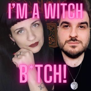 I'm a Witch, B*tch