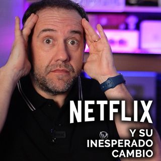 Netflix decide un cambio TOTAL / CuriosiMartes 115