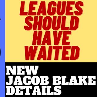Pro Leagues Should Wait Before Virtue Sigmals -  NEW Jacob Blake Details