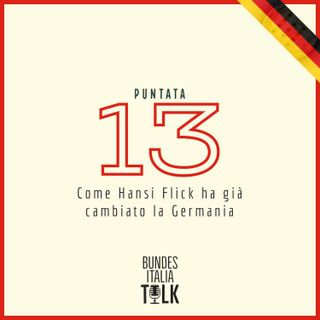 Puntata 13 - Come Hansi Flick ha già cambiato la Germania