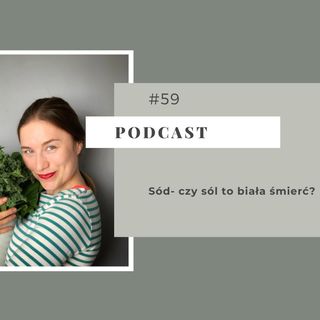 #59 Sód- czy sól to biała śmierć?