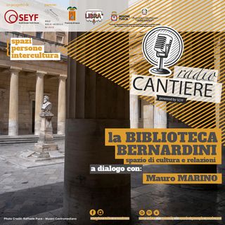 Radio Cantiere al Museo - La Biblioteca Bernardini: spazio di cultura e relazioni