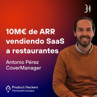 10M€ de ARR vendiendo SaaS a restaurantes con José Antonio Pérez de CoverManager