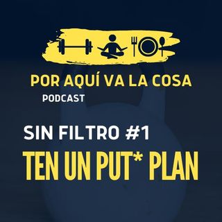 Sin Filtro #1 - Ten un Put* Plan