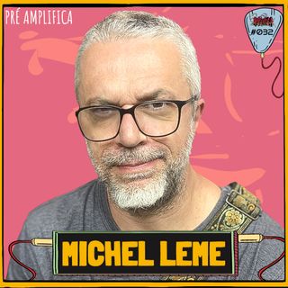 MICHEL LEME - PRÉ-AMPLIFICA #032