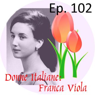 Ep. 102 - Donne Italiane: Franca Viola 🇮🇹 Luisa's Podcast