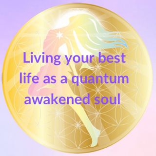 Living Your Best Life as Quantum Awakened Soul