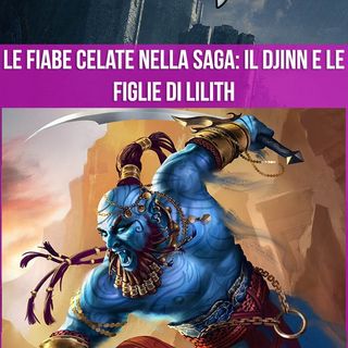 La Mitologia in The Witcher - Le Fiabe celate nella Saga: il Djinn e le figlie di Lilith
