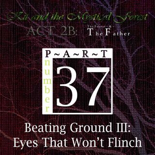 Part 37: Beating Ground III: Eyes That Won’t Flinch (Remastered)
