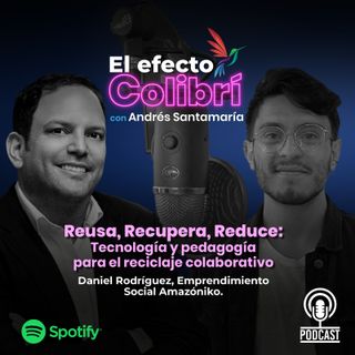 #ElEfectoColibrí - Reusa, Recupera, Reduce: Amazóniko, tecnología y pedagogía para el reciclaje colaborativo