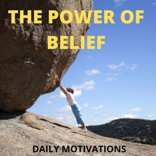 THE POWER OF BELIEF