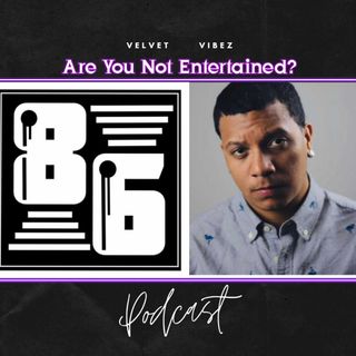 VELVET VIBEZ EPISODE 122  Are You Not Entertained  W  @Drayzer_