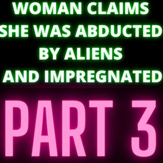 Woman Claims She Was Abducted By Aliens and Impregnated - Audrey - Part 3