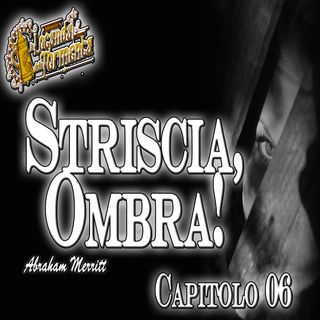 Audiolibro Striscia Ombra - Capitolo 06 -Abraham Merritt