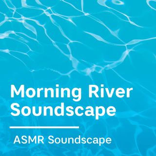 Morning River Soundscape