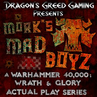 Mork's Madboyz: A Warhammer 40,000: Wrath & Glory Actual Play Series
