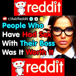 What Happened After You Slept With Your Boss - Reddit