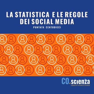 La statistica e le regole dei social media (Puntata Centodieci)