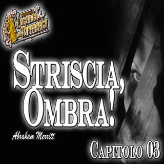 Audiolibro Striscia Ombra - Capitolo 03 -Abraham Merritt