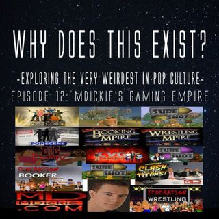 Episode 12: MDickie's Gaming Empire