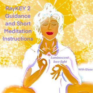 Education and short meditation guidance for RayKEY 2 of Luminescent Love-light