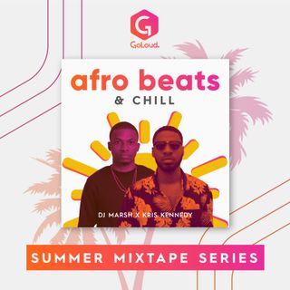 Afrobeats & Chill - Dj Marsh x Kris Kennedy