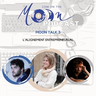 #MoonTalk3 - L’Alignement Entrepreneurial