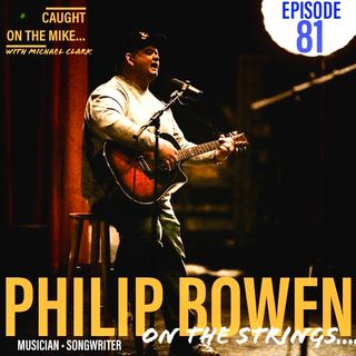 Episode 81- Philip Bowen- "... on the Strings."