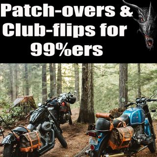 Patch-overs and Club-flips for 99%ers and Traditional MCs - Episode 8