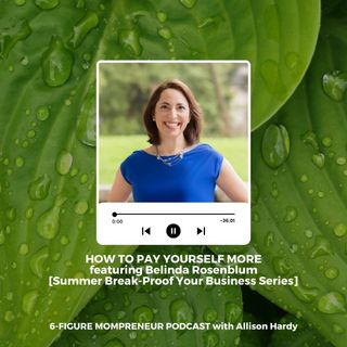How to pay yourself more featuring Belinda Rosenblum [Summer Break-Proof Your Business]