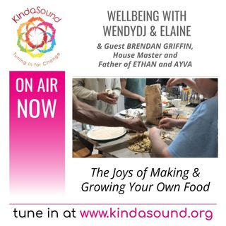 The Joys of Making & Growing Your Own Food, with Brendan Griffin | Wellbeing with WendyDJ & Elaine, Ep. 23