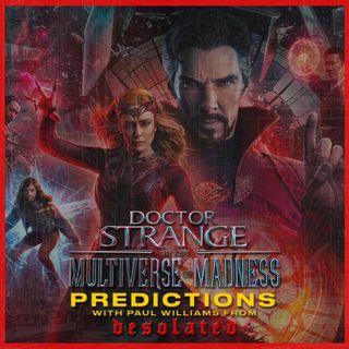 Multiverse of Madness Predictions w/ Paul Williams (Desolated)